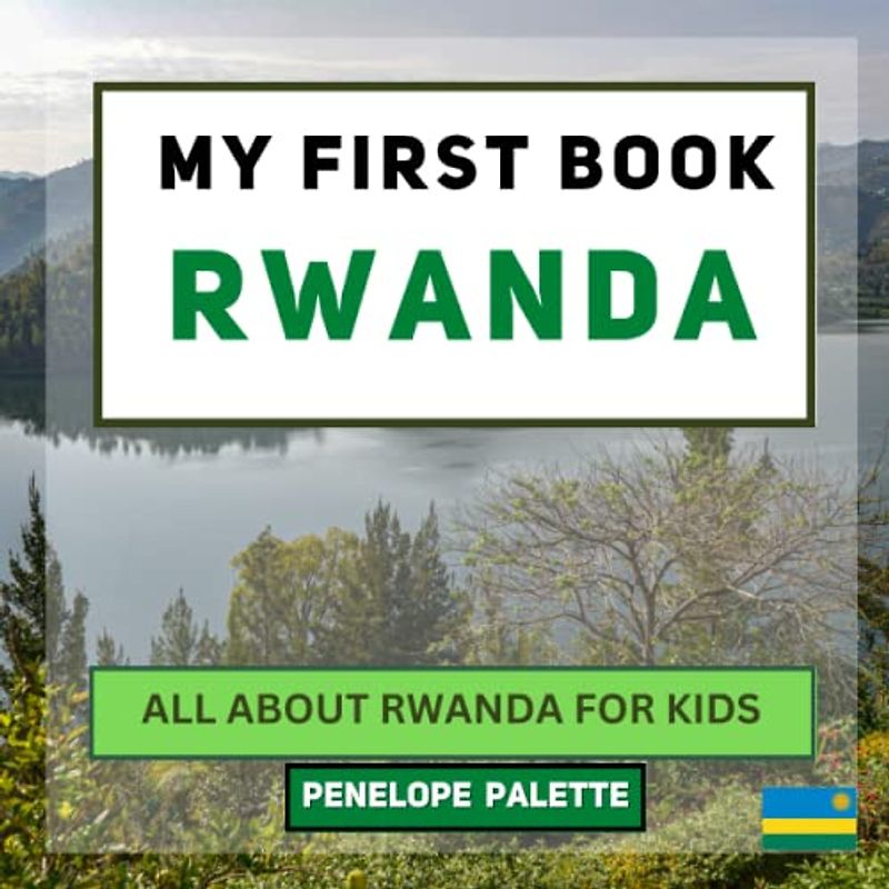 My First Book - Rwanda: All About Rwanda For Kids (My First Book - World Edition, Band 112)