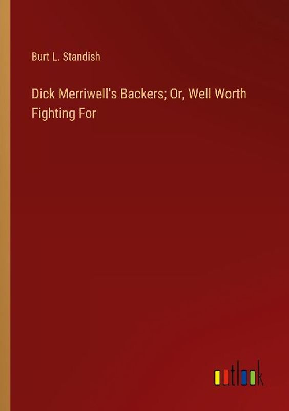 Dick Merriwell's Backers; Or, Well Worth Fighting For