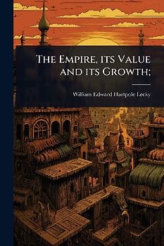 The Empire, its Value and its Growth;