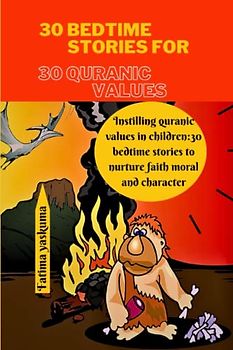 30 Bedtime stories for 30 Quranic values: Instilling Quranic Values in Children: 30 Bedtime Stories to Nurture Faith, Morals, and Character