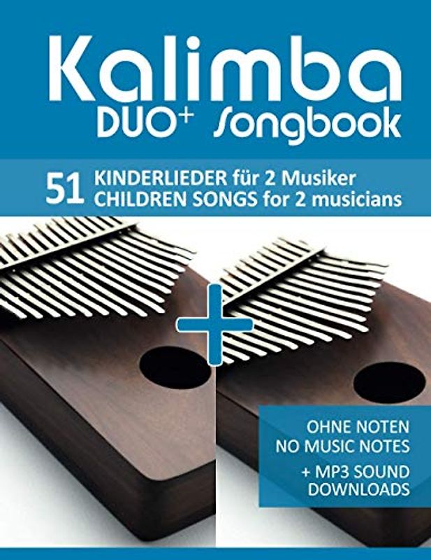 Kalimba Duo+ Songbook - 51 Kinderlieder für 2 Musiker / Children Songs for 2 musicians: Ohne Noten - No Music Notes + MP3 Sound downloads (Kalimba Songbooks, Band 17)