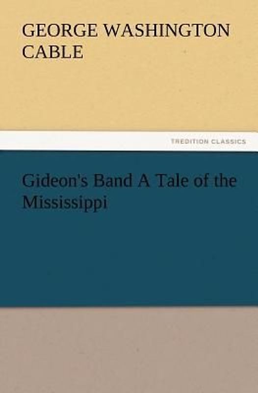 Gideon's Band A Tale of the Mississippi
