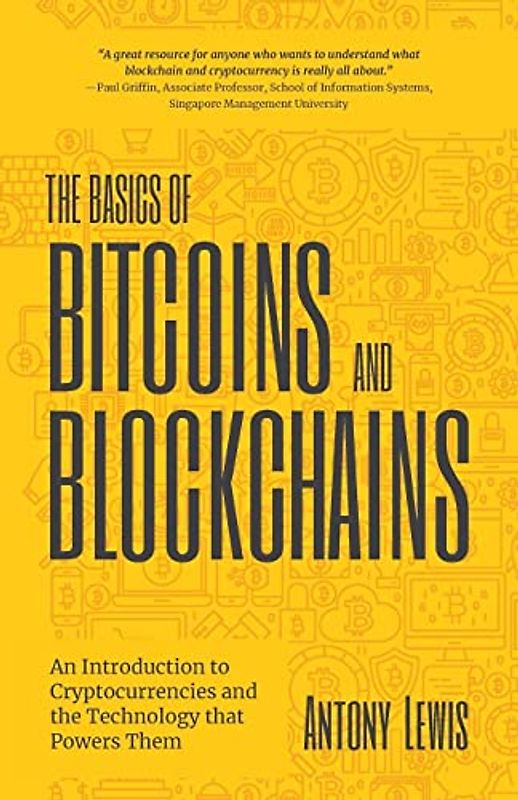 The Basics of Bitcoins and Blockchains: An Introduction to Cryptocurrencies and the Technology that Powers Them (Cryptography, Crypto Trading, Digital Assets, NFT)