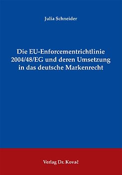 Die EU-Enforcementrichtlinie 2004/48/EG und deren Umsetzung in das deutsche Markenrecht