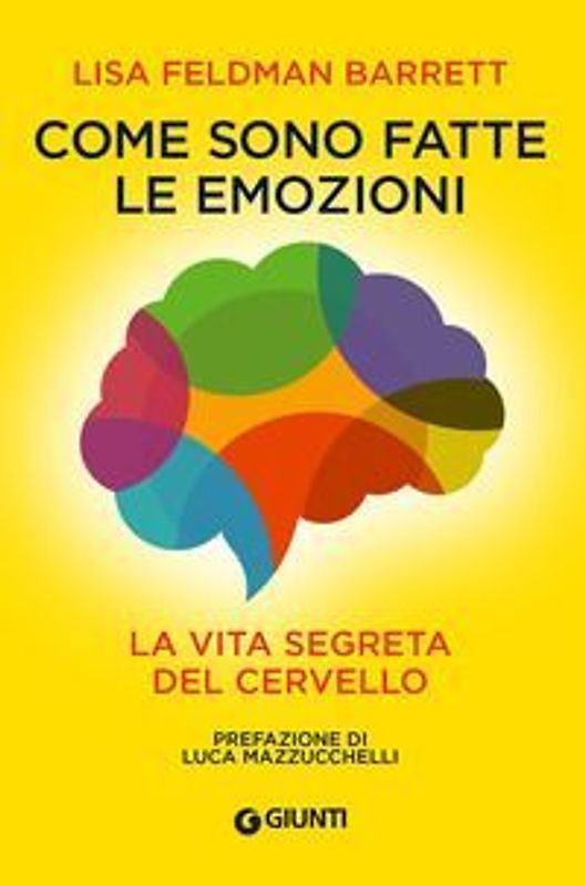 Come sono fatte le emozioni. La vita segreta del cervello