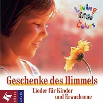 Geschenke des Himmels. Lieder für Kinder und Erwachsene