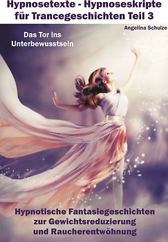 Hypnosetexte - Hypnoseskripte für Trancegeschichten Teil 3