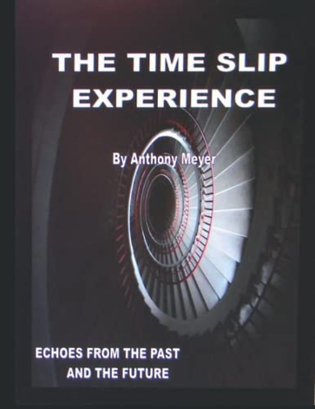 THE TIME SLIP EXPERIENCE: Echoes From The Past and Future