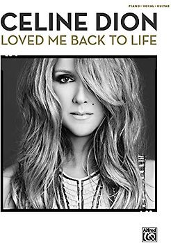 Celine Dion: Loved Me Back to Life: Piano/Vocal/Guitar