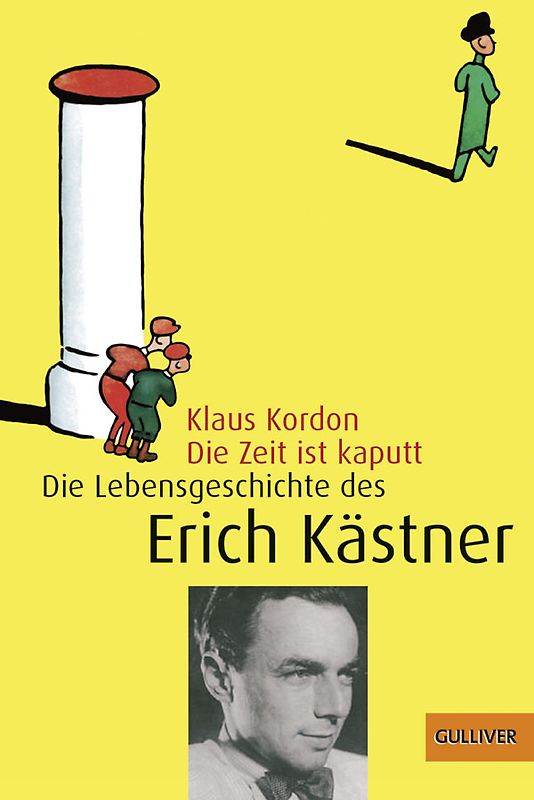 Die Zeit ist kaputt. Die Lebensgeschichte des Erich Kästner