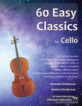 60 Easy Classics for Cello: Wonderful melodies by the world's greatest composers arranged for beginner to intermediate cellists