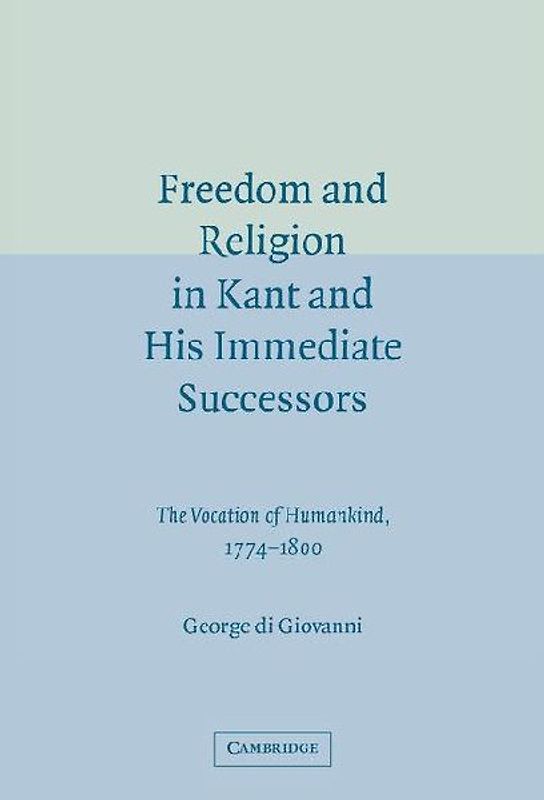 Freedom and Religion in Kant and His Immediate             Successors