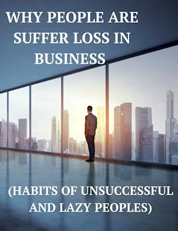 Why People are Suffer Loss in Business: (Habits of unsuccessful and lazy peoples)