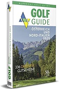 Golf Guide Österreich und Nord-Italien 2023: Inklusive 336 Greenfee-Gutscheinen