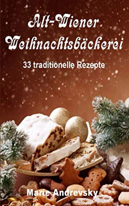 Alt-Wiener Weihnachtsbäckerei. 33 traditionelle Rezepte