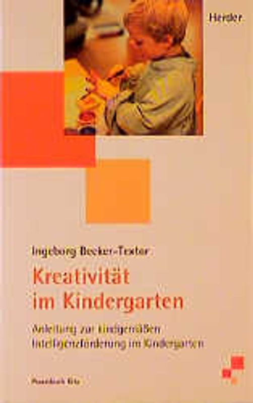 Kreativität im Kindergarten. Anleitung zur kindgemässen Intelligenzförderung im Kindergarten