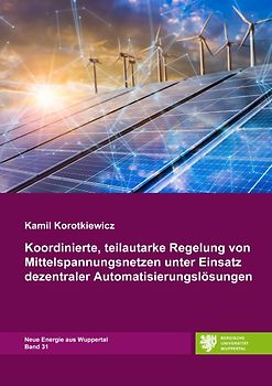 Neue Energie aus Wuppertal / Koordinierte, teilautarke Regelung von Mittelspannungsnetzen unter Einsatz dezentraler Automatisierungslösungen