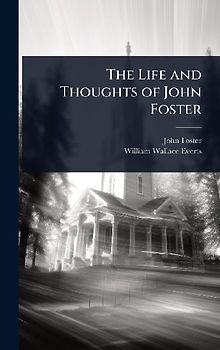 The Life and Thoughts of John Foster