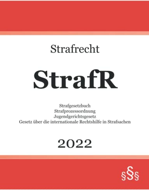 Strafrecht StrafR 2022: Strafgesetzbuch - Strafprozessordnung - Jugendgerichtsgesetz - Gesetz über die internationale Rechtshilfe in Strafsachen
