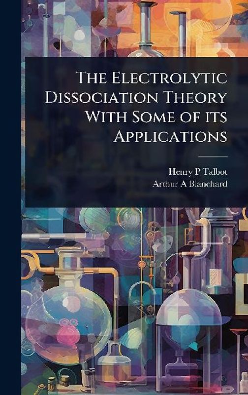 The Electrolytic Dissociation Theory With Some of its Applications
