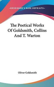 The Poetical Works Of Goldsmith, Collins And T. Warton