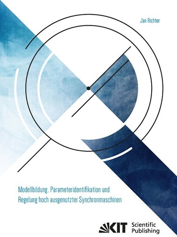 Modellbildung, Parameteridentifikation und Regelung hoch ausgenutzter Synchronmaschinen