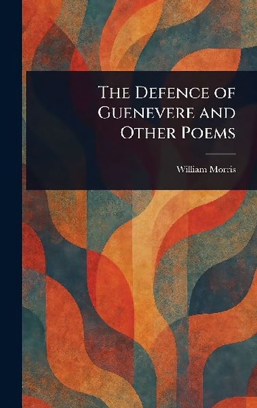 The Defence of Guenevere and Other Poems