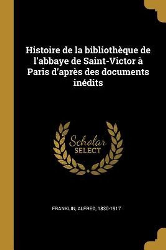 Histoire de la bibliothèque de l'abbaye de Saint-Victor à Paris d'après des documents inédits