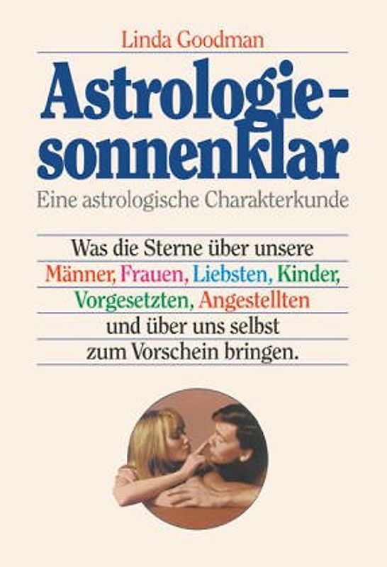 Astrologie - sonnenklar. Was die Sterne über unsere Männer, Frauen, Liebsten, Kinder, Vorgesetzten, Angestellten und über uns selbst zum Vorschein bringen