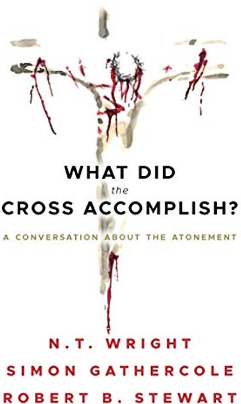 What Did the Cross Accomplish: A Conversation about the Atonement