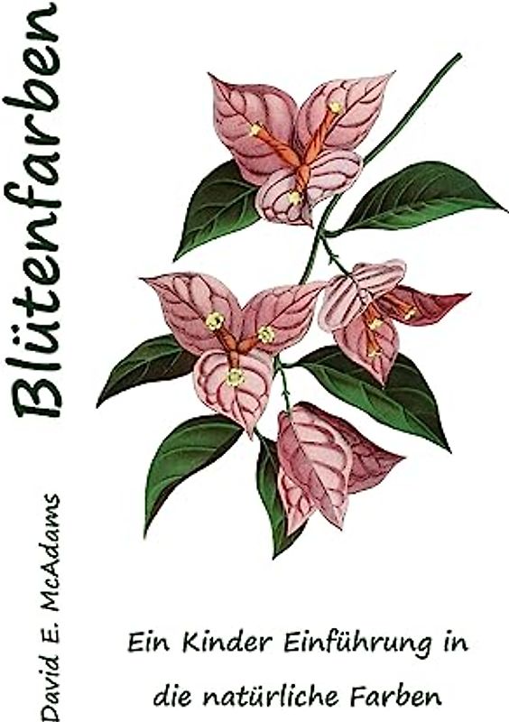 Blütenfarben: Ein Kinder Einführung in die natürliche Farben (Farben in Der Natürlichen Welt, Band 3)
