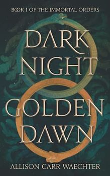 Dark Night Golden Dawn (The Immortal Orders, Band 1)
