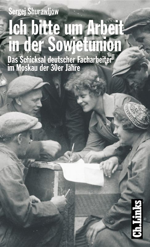 Ich bitte um Arbeit in der Sowjetunion. Das Schicksal deutscher Facharbeiter im Moskau der 30er Jahre