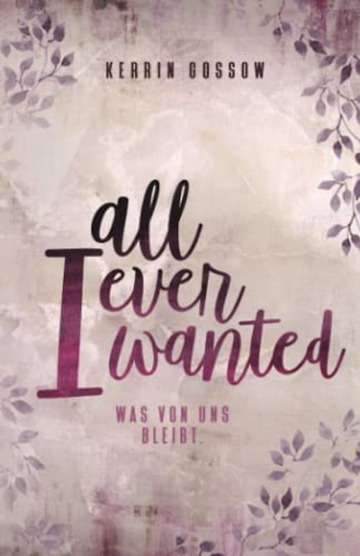 All i ever wanted: Was von uns bleibt