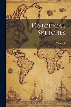 Historical Sketches; Volume 3