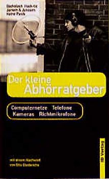 Der kleine Abhörratgeber. Richtmikrofone, Telefone, Computernetze, Kameras (mit Verschlüsselungsprogramm-Diskette)
