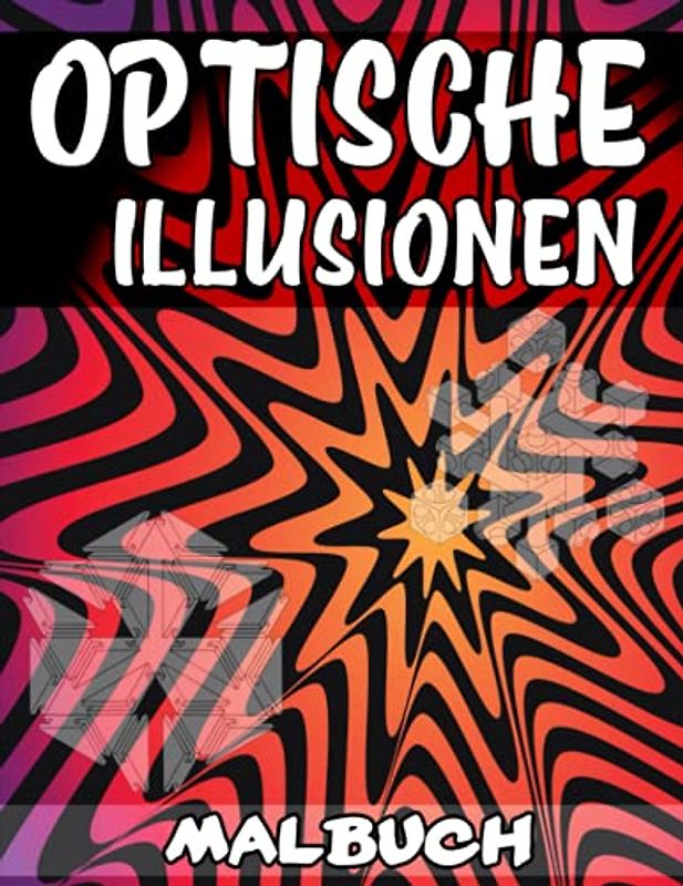 Optische Illusionen Malbuch: Ein Cooles Malbuch für Erwachsene und Kinder, 50 Erstaunliche Illustrationen, Optische Täuschungen