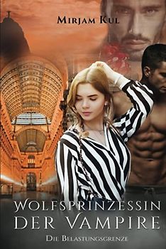 Wolfsprinzessin der Vampire: Die Belastungsgrenze (Buch 16)