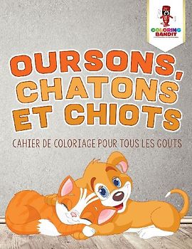 Oursons, Chatons et Chiots