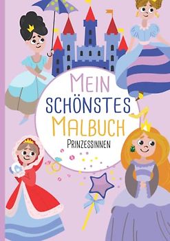 Mein schönstes Malbuch: 50 wunderschöne Prinzessinnen-Motive zum Ausmalen und Entspannen für Kinder ab 3 Jahren.