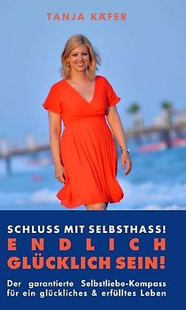 Schluss mit Selbsthass - ENDLICH GLÜCKLICH SEIN