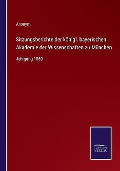 Sitzungsberichte der königl. bayerischen Akademie der Wissenschaften zu München