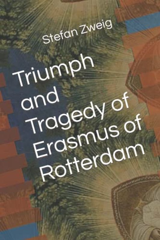 Triumph and Tragedy of Erasmus of Rotterdam