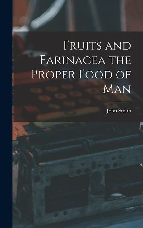 Fruits and Farinacea the Proper Food of Man