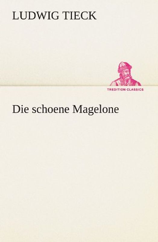 Die schoene Magelone - Tieck, Ludwig