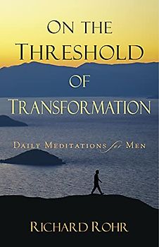 On the Threshold of Transformation: Daily Meditations for Men - Rohr, Richard