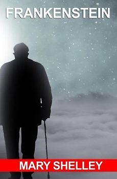 FRANKENSTEIN or The Modern Prometheus: (Uncensored 1818 Edition - Wisehouse Classics)