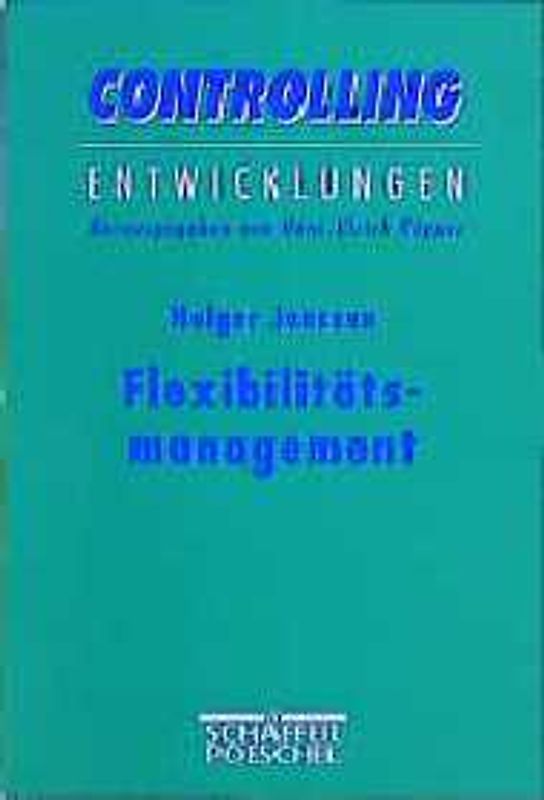 Flexibilitätsmanagement. Theoretische Fundierung und Gestaltungsmöglichkeiten in strategischer Perspektive
