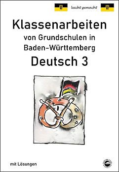 Klassenarbeiten von Grundschulen in Baden-Württemberg - Deutsch 3 mit ausführlichen Lösungen nach Bildungsplan 2016