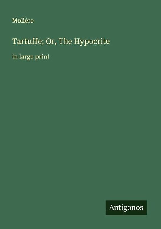 Tartuffe; Or, The Hypocrite